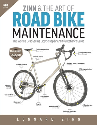 Cover Image for Zinn & the Art of Road Bike Maintenance: The World's Best-Selling Bicycle Repair and Maintenance Guide, 6th Edition -- Lennard Zinn, Paperback