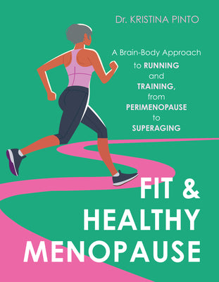 Cover Image for Fit & Healthy Menopause: A Brain-Body Approach to Running and Training from Perimenopause to Superaging -- Kristina Pinto, Paperback