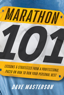 Cover Image for Marathon 101: Lessons and Strategies from a Professional Pacer on How to Run Your Personal Best -- Dave Masterson, Paperback