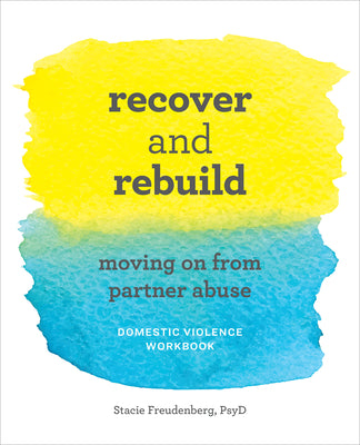 Cover Image for Recover and Rebuild Domestic Violence Workbook: Moving on from Partner Abuse -- Stacie Freudenberg, Paperback