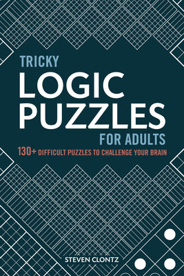 Cover Image for Tricky Logic Puzzles for Adults: 130+ Difficult Puzzles to Challenge Your Brain -- Steven Clontz, Paperback