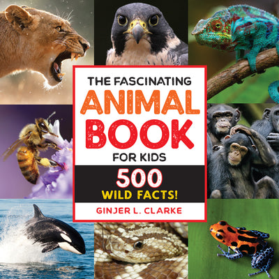 Cover Image for The Fascinating Animal Book for Kids: 500 Wild Facts! -- Ginjer Clarke, Paperback