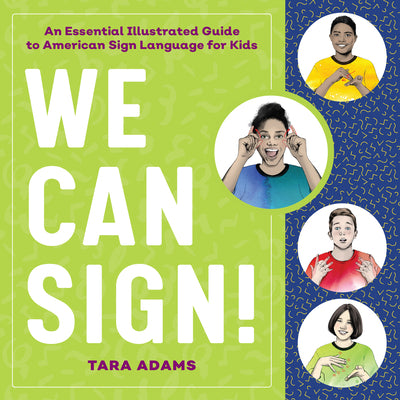 Cover Image for We Can Sign!: An Essential Illustrated Guide to American Sign Language for Kids -- Tara Adams, Paperback