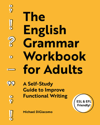 Cover Image for The English Grammar Workbook for Adults: A Self-Study Guide to Improve Functional Writing -- Michael Digiacomo, Paperback