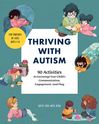 Cover Image for Thriving with Autism: 90 Activities to Encourage Your Child's Communication, Engagement, and Play -- Katie Cook, Paperback