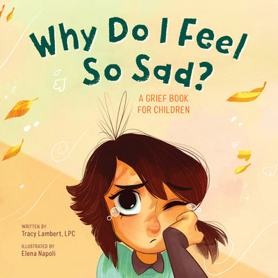 Cover Image for Why Do I Feel So Sad?: A Grief Book for Children -- Tracy Lambert, Paperback