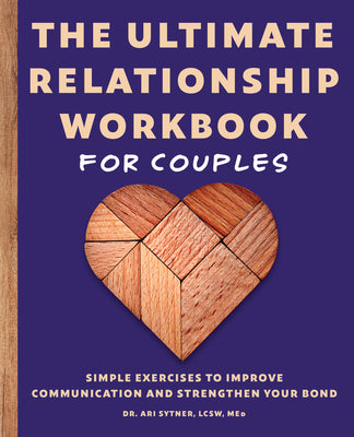 Cover Image for The Ultimate Relationship Workbook for Couples: Simple Exercises to Improve Communication and Strengthen Your Bond -- Ari Sytner, Paperback