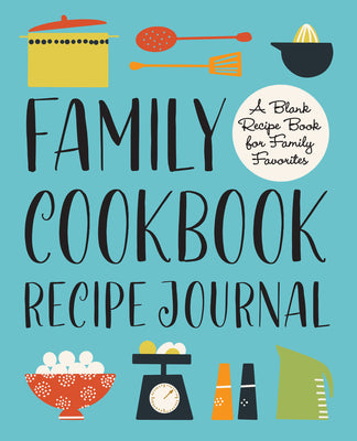 Cover Image for Family Cookbook Recipe Journal: A Blank Recipe Book for Family Favorites -- Rockridge Press, Paperback