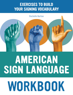 Cover Image for American Sign Language Workbook: Exercises to Build Your Signing Vocabulary -- Rochelle Barlow, Paperback