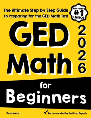 Cover Image for GED Math for Beginners: The Ultimate Step by Step Guide to Preparing for the GED Math Test -- Reza Nazari, Paperback