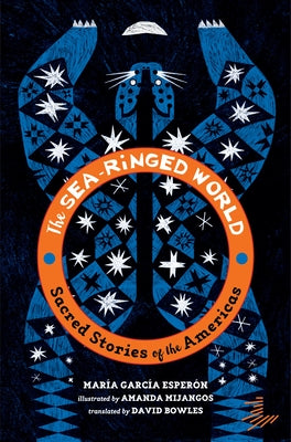 Cover Image for The Sea-Ringed World: Sacred Stories of the Americas -- Maria Garcia Esperon, Paperback