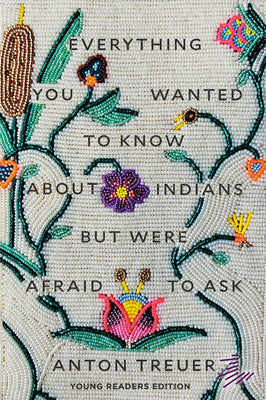 Cover Image for Everything You Wanted to Know about Indians But Were Afraid to Ask: Young Readers Edition -- Anton Treuer, Paperback