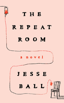 Cover Image for The Repeat Room -- Jesse Ball, Hardcover