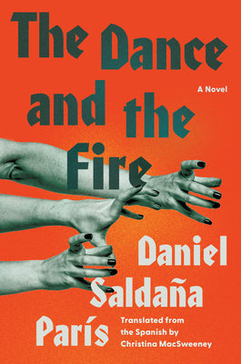 Cover Image for The Dance and the Fire -- Daniel Saldaña París, Hardcover