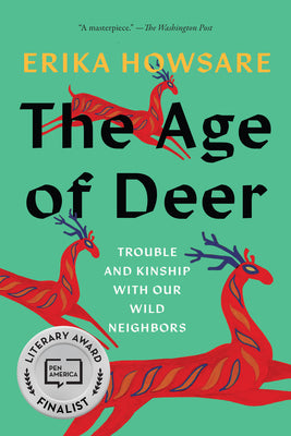 Cover Image for The Age of Deer: Trouble and Kinship with Our Wild Neighbors -- Erika Howsare, Paperback
