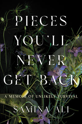 Cover Image for Pieces You'll Never Get Back: A Memoir of Unlikely Survival -- Samina Ali, Hardcover