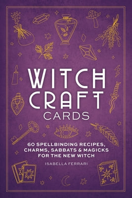 Cover Image for Witchcraft Cards: 60 Spellbinding Recipes, Charms, Sabbats & Magicks for the New Witch -- Isabella Ferrari, Other