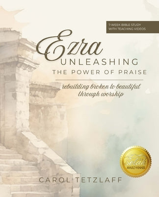 Cover Image for Ezra Unleashing the Power of Praise: A 7-week Bible study -- Carol Tetzlaff, Paperback