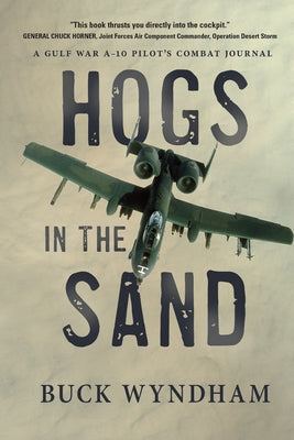 Cover Image for Hogs in the Sand: A Gulf War A-10 Pilot's Combat Journal -- Buck Wyndham, Paperback