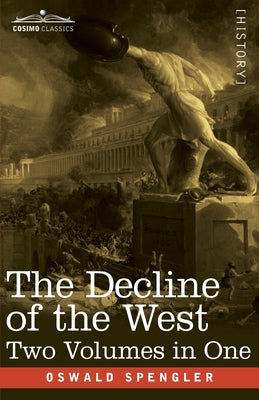 Cover Image for The Decline of the West, Two Volumes in One -- Oswald Spengler, Paperback