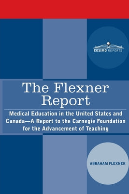 Cover Image for The Flexner Report: Medical Education in the United States and Canada-A Report to the Carnegie Foundation for the Advancement of Teaching -- Abraham Flexner, Paperback