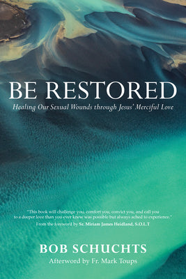Cover Image for Be Restored: Healing Our Sexual Wounds Through Jesus' Merciful Love -- Bob Schuchts, Paperback