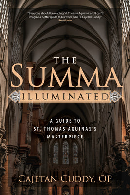 Cover Image for The Summa Illuminated: A Guide to St. Thomas Aquinas's Masterpiece -- Cajetan Cuddy, Paperback