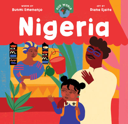 Cover Image for Our World: Nigeria -- Bunmi Emenanjo, Board Books