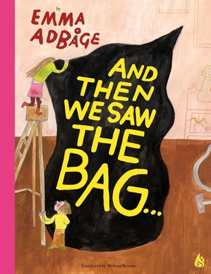 Cover Image for And Then We Saw the Bag . . .: Trash to Them, Treasure to Us -- Emma Adbage, Hardcover