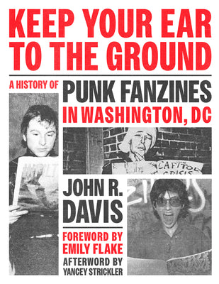 Cover Image for Keep Your Ear to the Ground: A History of Punk Fanzines in Washington, DC -- John R. Davis, Paperback
