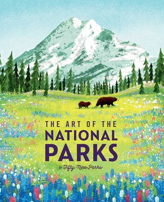 Cover Image for The Art of the National Parks (Fifty-Nine Parks): (National Parks Art Books, Books for Nature Lovers, National Parks Posters, the Art of the National -- Weldon Owen, Hardcover