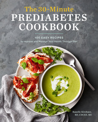 Cover Image for The 30-Minute Prediabetes Cookbook: 100 Easy Recipes to Improve and Manage Your Health Through Diet -- Ranelle Kirchner, Paperback
