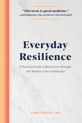 Cover Image for Everyday Resilience: A Practical Guide to Build Inner Strength and Weather Life's Challenges -- Gail Gazelle, Paperback