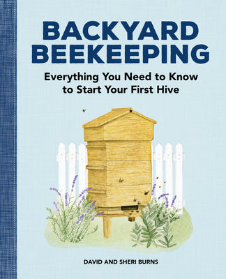 Cover Image for Backyard Beekeeping: Everything You Need to Know to Start Your First Hive -- David Burns, Paperback