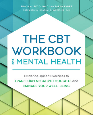 Cover Image for The CBT Workbook for Mental Health: Evidence-Based Exercises to Transform Negative Thoughts and Manage Your Well-Being -- Simon Rego, Paperback