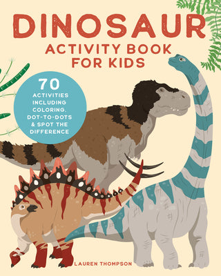 Cover Image for Dinosaur Activity Book for Kids: 70 Activities Including Coloring, Dot-To-Dots & Spot the Difference -- Lauren Thompson, Paperback