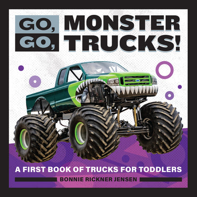 Cover Image for Go, Go, Monster Trucks!: A First Book of Trucks for Toddlers -- Bonnie Rickner Jensen, Paperback