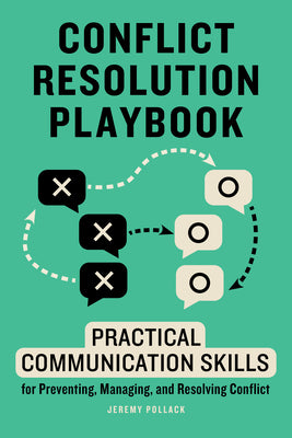 Cover Image for Conflict Resolution Playbook: Practical Communication Skills for Preventing, Managing, and Resolving Conflict -- Jeremy Pollack, Paperback