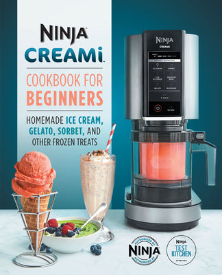 Cover Image for Ninja Creami Cookbook for Beginners: Homemade Ice Cream, Gelato, Sorbet, and Other Frozen Treats -- Ninja Test Kitchen, Paperback