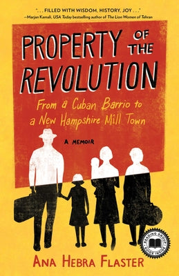 Cover Image for Property of the Revolution: From a Cuban Barrio to a New Hampshire Mill Town--A Memoir -- Ana Hebra Flaster, Paperback