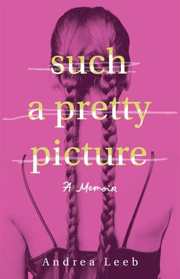 Cover Image for Such a Pretty Picture: A Memoir -- Andrea Leeb, Paperback