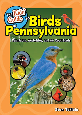 Cover Image for The Kids' Guide to Birds of Pennsylvania: Fun Facts, Activities, and 88 Cool Birds -- Stan Tekiela, Paperback