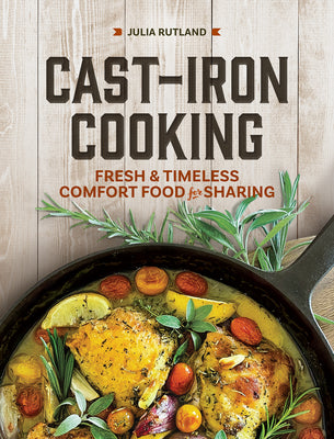 Cover Image for Cast-Iron Cooking: Fresh and Timeless Comfort Food for Sharing -- Julia Rutland, Hardcover