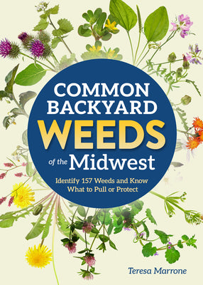 Cover Image for Common Backyard Weeds of the Midwest: Identify 157 Weeds and Know What to Pull or Protect -- Teresa Marrone, Paperback
