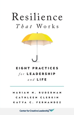 Cover Image for Resilience That Works: Eight Practices for Leadership and Life -- Marian N. Ruderman, Paperback