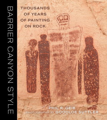 Cover Image for Barrier Canyon Style: Thousands of Years of Painting on Rock -- Phil Geib, Paperback