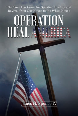 Cover Image for Operation Heal America -- James H. Spence, Paperback