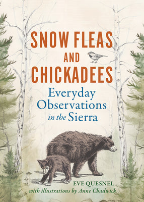 Cover Image for Snow Fleas and Chickadees: Everyday Observations in the Sierra -- Eve Quesnel, Hardcover