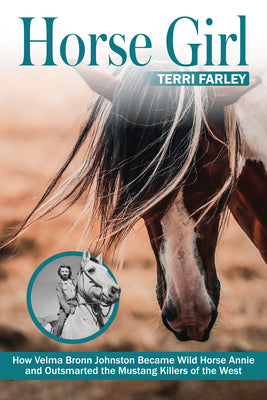Cover Image for Horse Girl: How Velma Bronn Johnston Became Wild Horse Annie and Outsmarted the Mustang Killers of the West -- Terri Farley, Hardcover