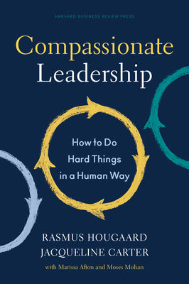 Cover Image for Compassionate Leadership: How to Do Hard Things in a Human Way -- Rasmus Hougaard, Hardcover